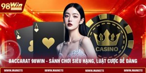 Baccarat 98WIN - Sảnh Chơi Siêu Hạng, Luật Cược Dễ Dàng