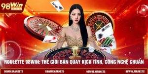 Roulette 98WIN: Thế Giới Bàn Quay Kịch Tính, Công Nghệ Chuẩn